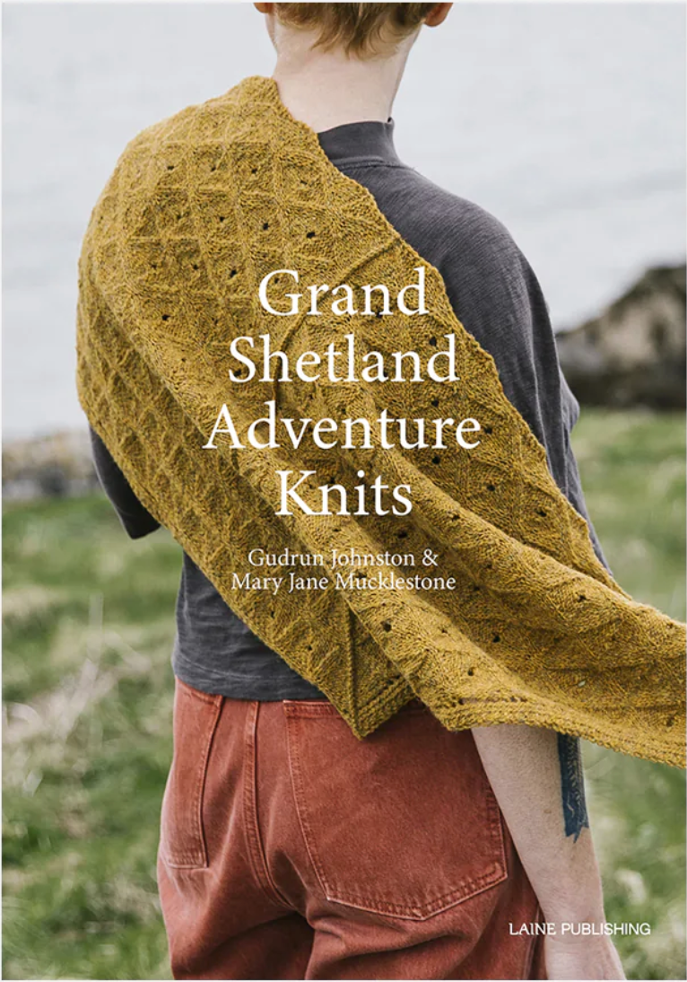 Grand Shetland Adventure Knits - Gudrun Johnston & Mary Jane Mucklestone - YourNextKnit